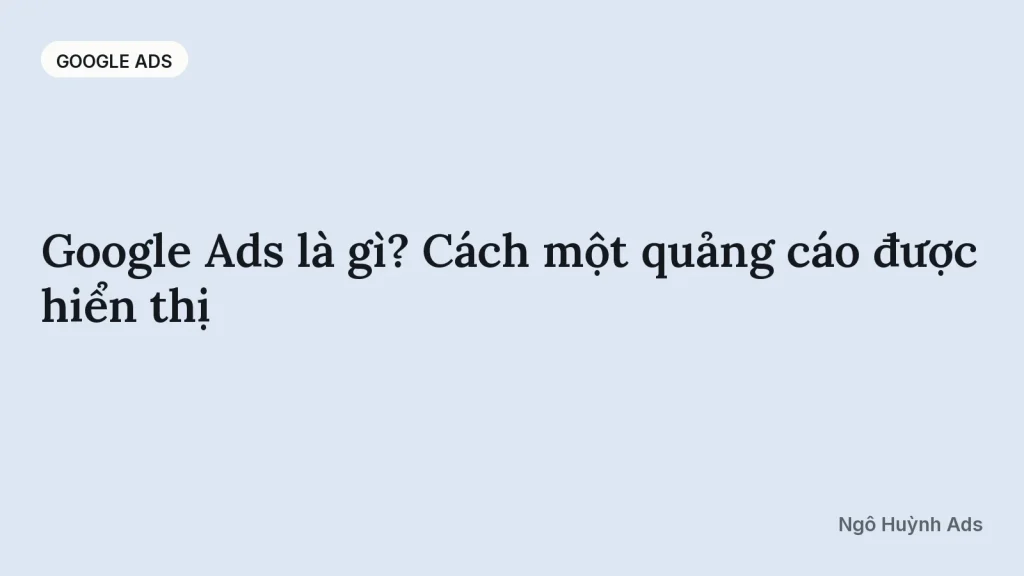 Google Ads là gì? Cách một quảng cáo được hiển thị — chuyên mục Google Ads
