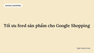 Tối ưu feed sản phẩm cho Google Shopping — chuyên mục Google Shopping
