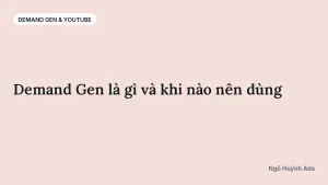 Demand Gen là gì và khi nào nên dùng — chuyên mục Demand Gen & YouTube