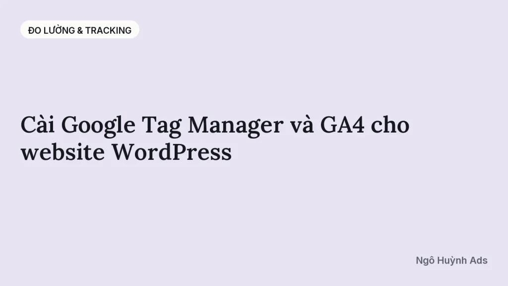 Cài Google Tag Manager và GA4 cho website WordPress