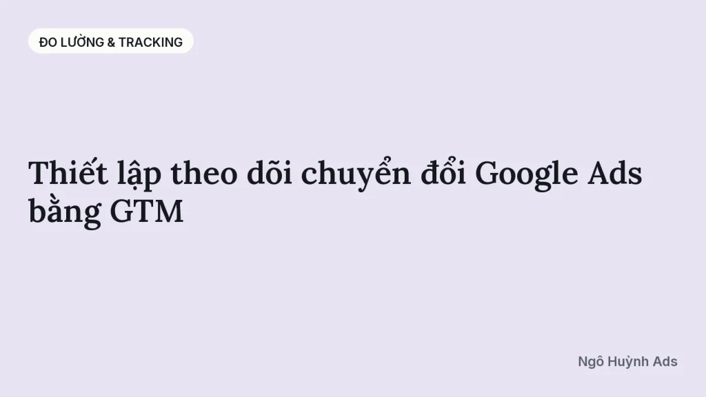 Thiết lập theo dõi chuyển đổi Google Ads bằng GTM
